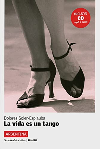 La vida es un tango: Argentina. Spanische Lektüre für das 3. Lernjahr. Lektüre mit Audio-CD (América Latina)
